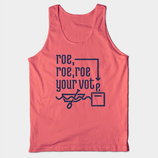 Roe, Roe, Roe Your Vote 4 Tank Top by NeverDrewBefore